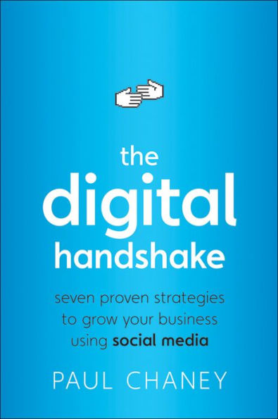 The Digital Handshake: Seven Proven Strategies to Grow Your Business Using Social Media