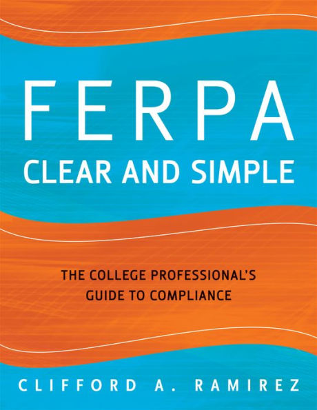 FERPA Clear and Simple: The College Professional's Guide to Compliance