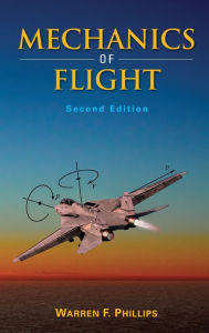 Title: Mechanics of Flight / Edition 2, Author: Warren F. Phillips