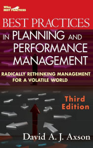 Title: Best Practices in Planning and Performance Management: Radically Rethinking Management for a Volatile World / Edition 3, Author: David A. J. Axson