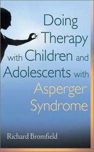 Title: Doing Therapy with Children and Adolescents with Asperger Syndrome / Edition 1, Author: Richard Bromfield