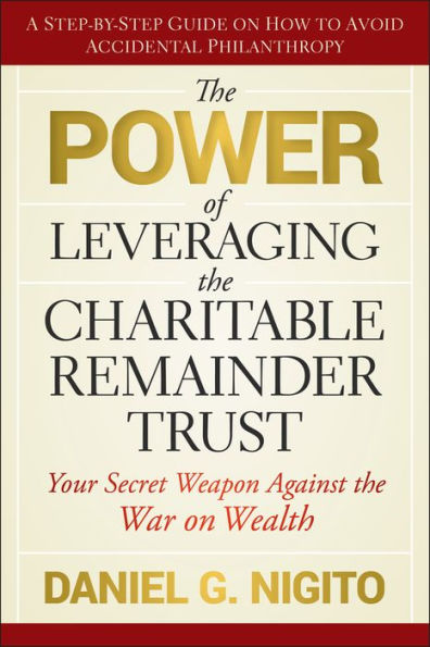the Power of Leveraging Charitable Remainder Trust: Your Secret Weapon Against War on Wealth