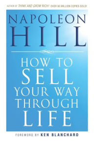Title: How To Sell Your Way Through Life, Author: Napoleon Hill