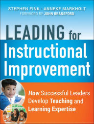 Title: Leading for Instructional Improvement: How Successful Leaders Develop Teaching and Learning Expertise / Edition 1, Author: Stephen Fink