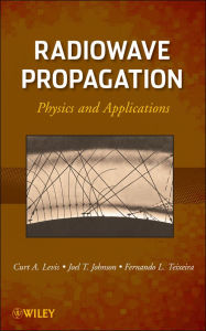 Title: Radiowave Propagation: Physics and Applications / Edition 1, Author: Curt Levis