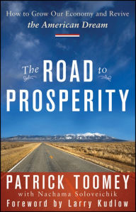 Title: The Road to Prosperity: How to Grow Our Economy and Revive the American Dream, Author: Patrick J. Toomey