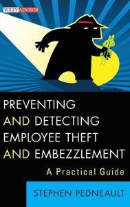 Title: Preventing and Detecting Employee Theft and Embezzlement: A Practical Guide / Edition 1, Author: Stephen Pedneault