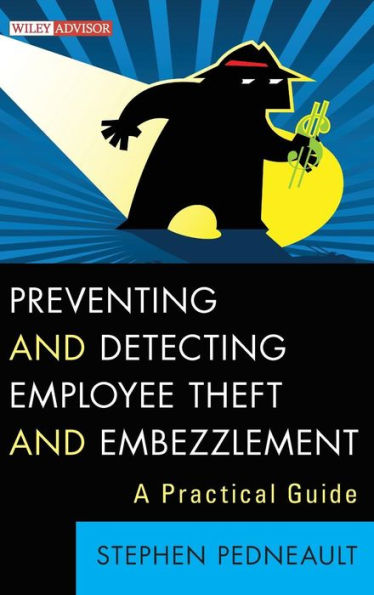 Preventing and Detecting Employee Theft and Embezzlement: A Practical Guide / Edition 1