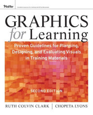 Title: Graphics for Learning: Proven Guidelines for Planning, Designing, and Evaluating Visuals in Training Materials / Edition 2, Author: Ruth C. Clark