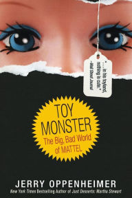 Title: Toy Monster: The Big, Bad World of Mattel, Author: Jerry Oppenheimer