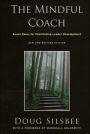 The Mindful Coach: Seven Roles for Facilitating Leader Development / Edition 1