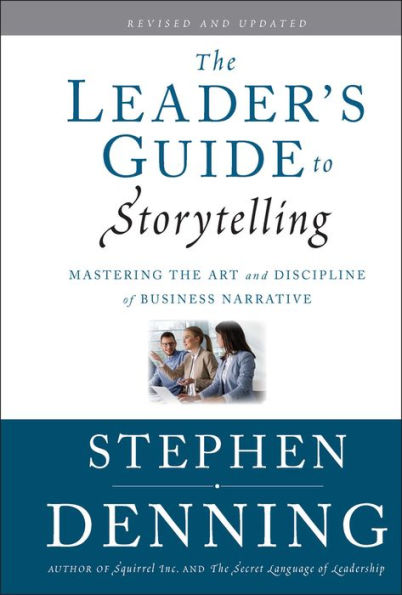 The Leader's Guide to Storytelling: Mastering the Art and Discipline of Business Narrative