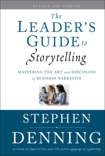 the Leader's Guide to Storytelling: Mastering Art and Discipline of Business Narrative