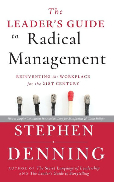 the Leader's Guide to Radical Management: Reinventing Workplace for 21st Century