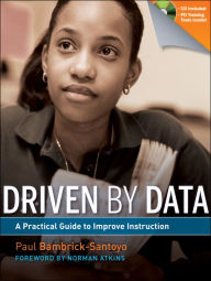 Title: Driven by Data: A Practical Guide to Improve Instruction / Edition 1, Author: Paul Bambrick-Santoyo