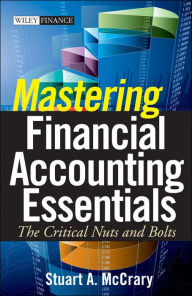 Title: Mastering Financial Accounting Essentials: The Critical Nuts and Bolts, Author: Stuart A. McCrary