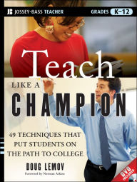 Title: Teach Like a Champion: 49 Techniques That Put Students on the Path to College, Author: Doug Lemov