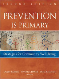 Title: Prevention Is Primary: Strategies for Community Well Being / Edition 2, Author: Larry Cohen