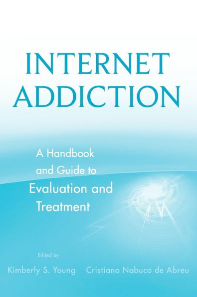 Internet Addiction: A Handbook and Guide to Evaluation and Treatment / Edition 1