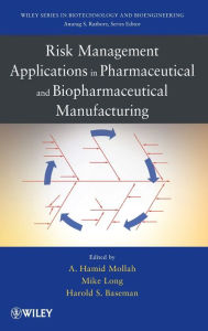 Title: Risk Management Applications in Pharmaceutical and Biopharmaceutical Manufacturing / Edition 1, Author: Hamid Mollah
