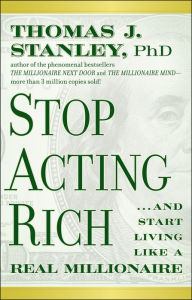 Title: Stop Acting Rich: ...And Start Living Like A Real Millionaire, Author: Thomas J. Stanley