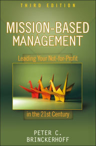 Title: Mission-Based Management: Leading Your Not-for-Profit In the 21st Century, Author: Peter C. Brinckerhoff