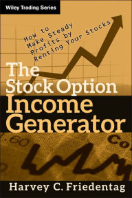 Title: The Stock Option Income Generator: How To Make Steady Profits by Renting Your Stocks, Author: Harvey C. Friedentag