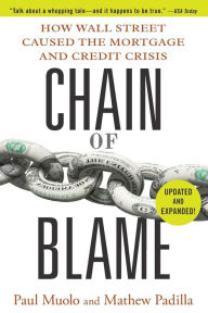 Title: Chain of Blame: How Wall Street Caused the Mortgage and Credit Crisis, Author: Paul Muolo