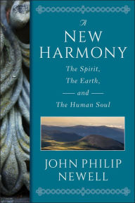 Title: A New Harmony: The Spirit, the Earth, and the Human Soul, Author: J. Philip Newell