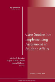 Title: Case Studies for Implementing Assessment in Student Affairs: New Directions for Student Services, Number 127 / Edition 1, Author: Marilee J. Bresciani