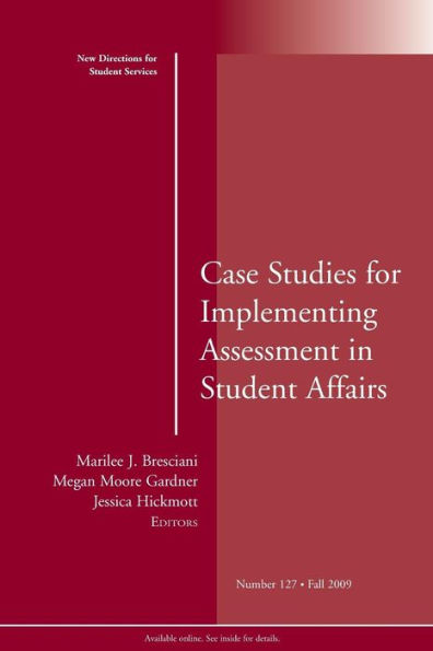 Case Studies for Implementing Assessment in Student Affairs: New Directions for Student Services, Number 127 / Edition 1