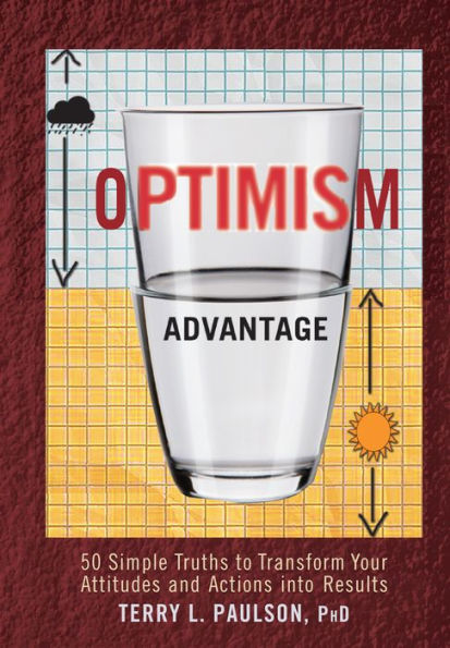 The Optimism Advantage: 50 Simple Truths to Transform Your Attitudes and Actions into Results