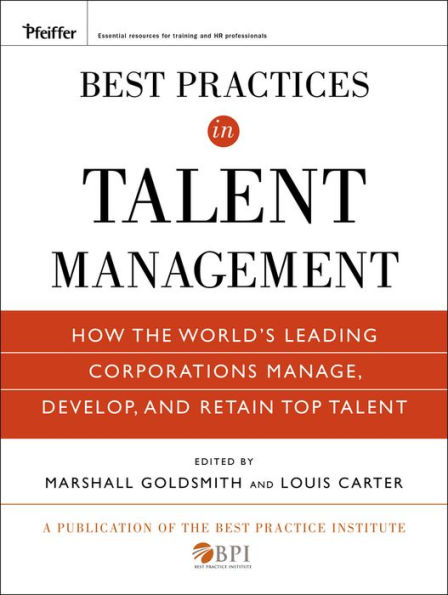 Best Practices in Talent Management: How the World's Leading Corporations Manage, Develop, and Retain Top Talent