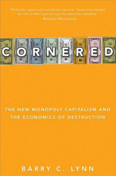 Cornered: The New Monopoly Capitalism and the Economics of Destruction