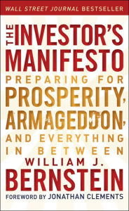 Title: The Investor's Manifesto: Preparing for Prosperity, Armageddon, and Everything in Between, Author: William J. Bernstein