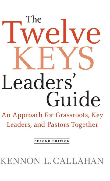 The Twelve Keys Leaders' Guide: An Approach for Grassroots, Key Leaders, and Pastors Together