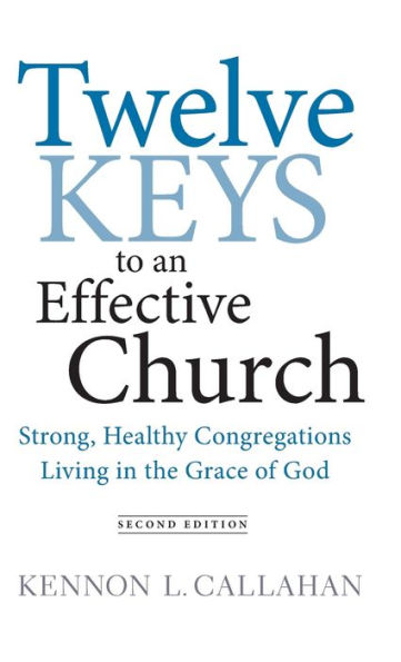 Twelve Keys to an Effective Church: Strong, Healthy Congregations Living in the Grace of God