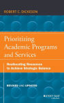 Alternative view 1 of Prioritizing Academic Programs and Services: Reallocating Resources to Achieve Strategic Balance, Revised and Updated / Edition 2