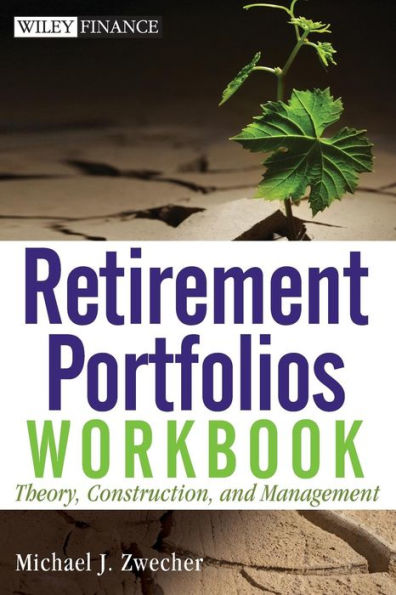 Retirement Portfolios Workbook: Theory, Construction, and Management