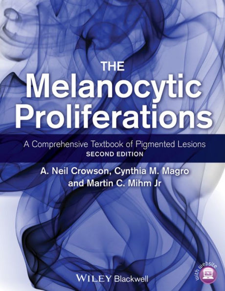 The Melanocytic Proliferations: A Comprehensive Textbook of Pigmented Lesions / Edition 2