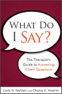 What Do I Say?: The Therapist's Guide to Answering Client Questions / Edition 1