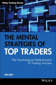 Title: The Mental Strategies of Top Traders: The Psychological Determinants of Trading Success, Author: Ari Kiev