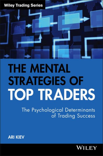 The Mental Strategies of Top Traders: The Psychological Determinants of Trading Success