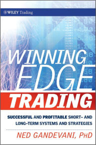 Title: Winning Edge Trading: Successful and Profitable Short and Long-Term Systems and Strategies, Author: Ned Gandevani