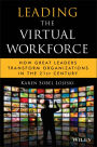 Leading the Virtual Workforce: How Great Leaders Transform Organizations in the 21st Century