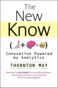 Title: The New Know: Innovation Powered by Analytics, Author: Thornton May