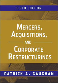 Title: Mergers, Acquisitions, and Corporate Restructurings / Edition 5, Author: Patrick A. Gaughan