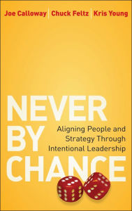 Title: Never by Chance: Aligning People and Strategy Through Intentional Leadership, Author: Joe Calloway