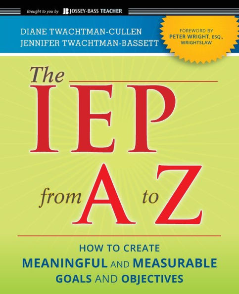 The IEP from A to Z: How to Create Meaningful and Measurable Goals and Objectives