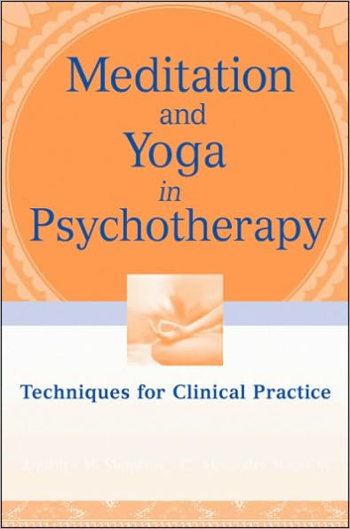 Meditation and Yoga in Psychotherapy: Techniques for Clinical Practice / Edition 1